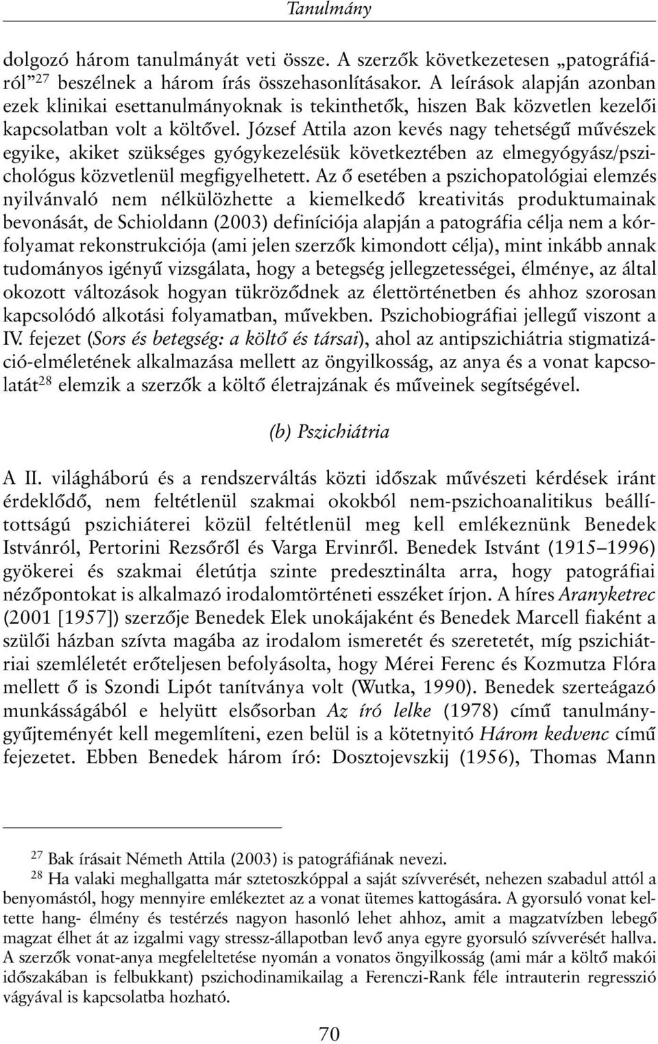 József Attila azon kevés nagy tehetségû mûvészek egyike, akiket szükséges gyógykezelésük következtében az elmegyógyász/pszichológus közvetlenül megfigyelhetett.