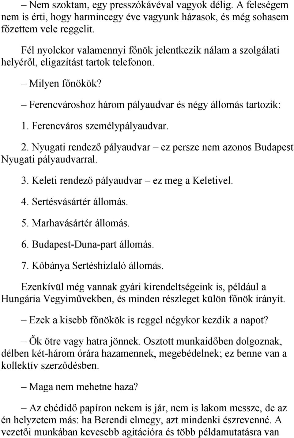 Ferencváros személypályaudvar. 2. Nyugati rendező pályaudvar ez persze nem azonos Budapest Nyugati pályaudvarral. 3. Keleti rendező pályaudvar ez meg a Keletivel. 4. Sertésvásártér állomás. 5.