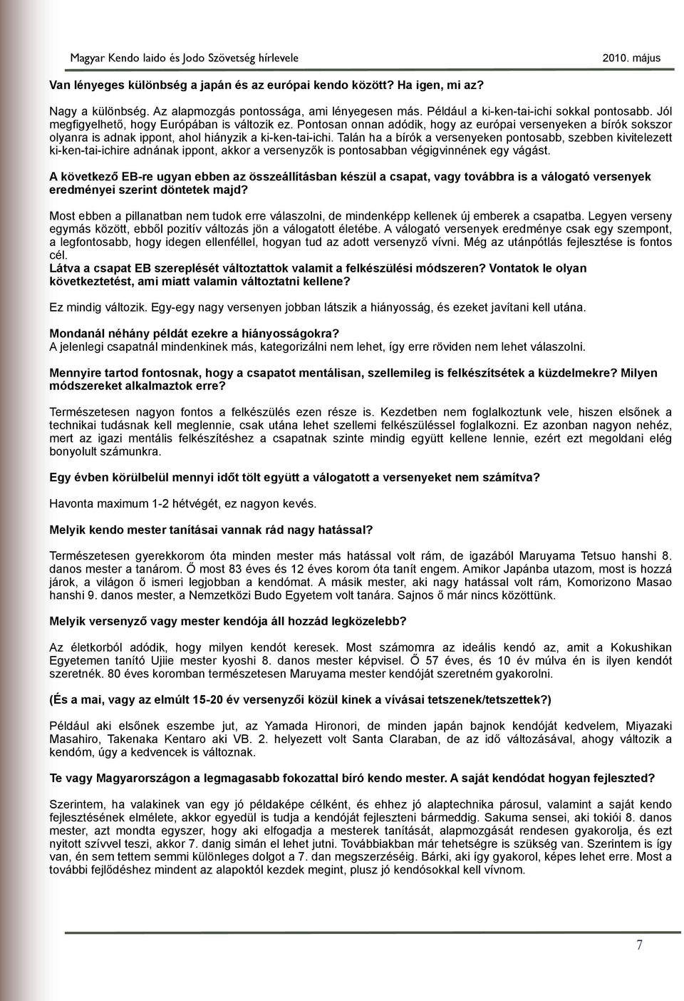 Talán ha a bírók a versenyeken pontosabb, szebben kivitelezett ki-ken-tai-ichire adnának ippont, akkor a versenyz!k is pontosabban végigvinnének egy vágást. A következ!