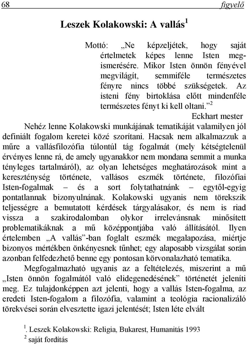 2 Eckhart mester Nehéz lenne Kolakowski munkájának tematikáját valamilyen jól definiált fogalom keretei közé szorítani.