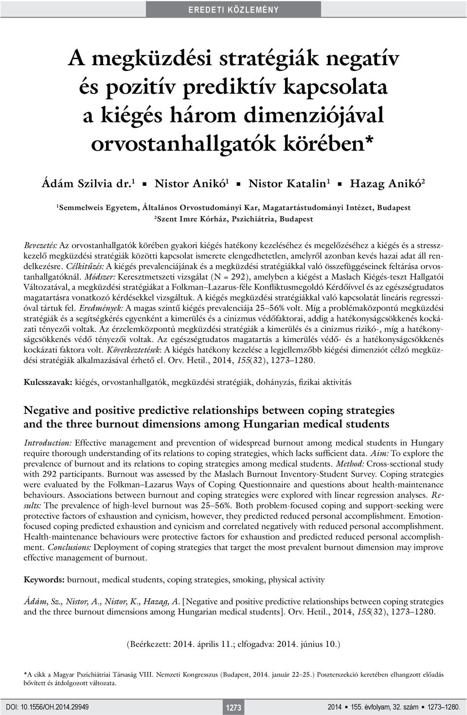 orvostanhallgatók körében gyakori kiégés hatékony kezeléséhez és megelőzéséhez a kiégés és a stresszkezelő megküzdési stratégiák közötti kapcsolat ismerete elengedhetetlen, amelyről azonban kevés