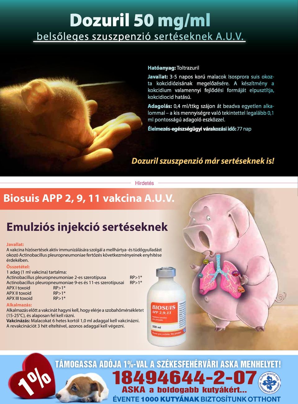 Adagolás: 0,4 ml/ttkg szájon át beadva egyetlen alkalommal a kis mennyiségre való tekintettel legalább 0,1 ml pontosságú adagoló eszközzel.