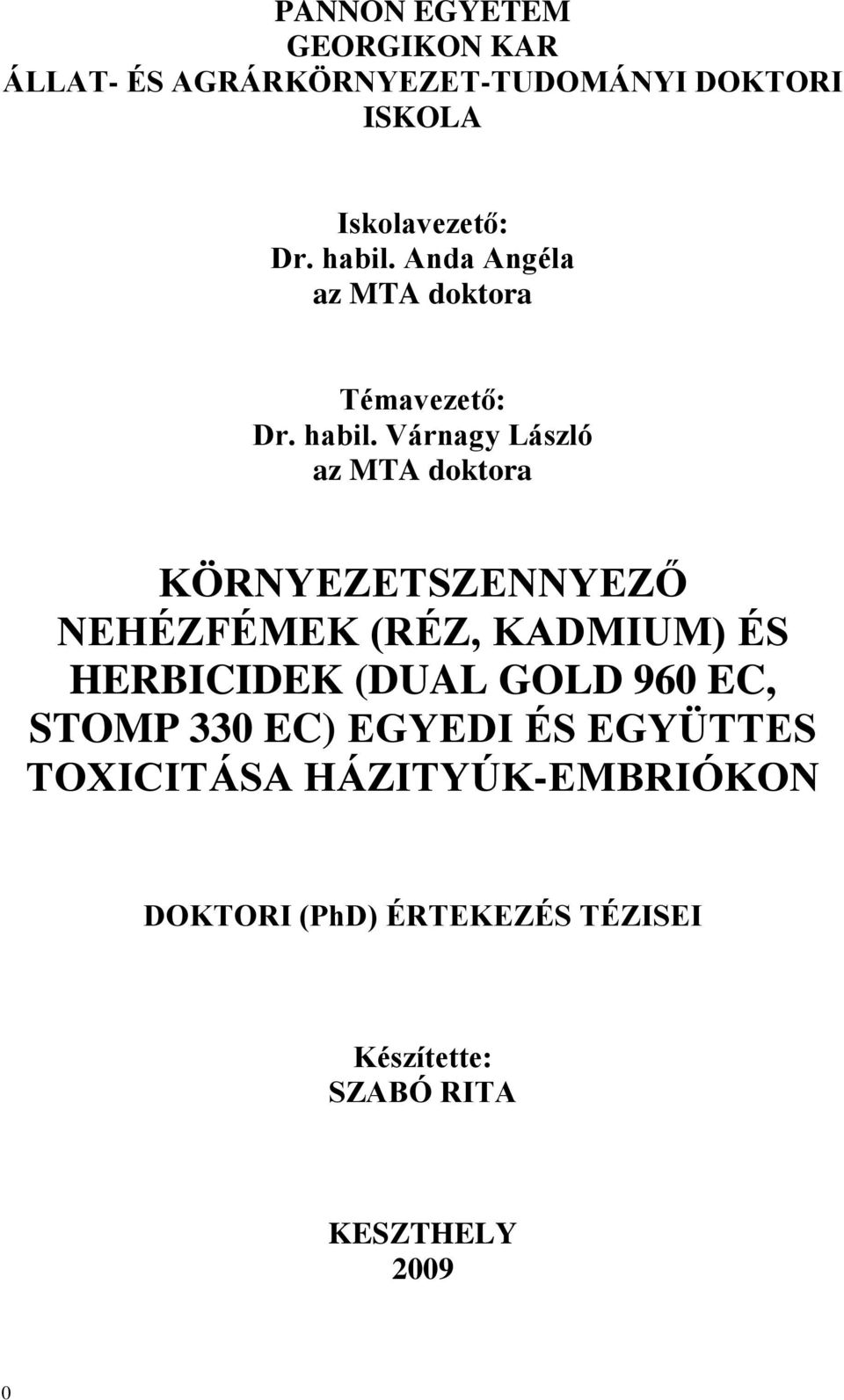 Várnagy László az MTA doktora KÖRNYEZETSZENNYEZŐ NEHÉZFÉMEK (RÉZ, KADMIUM) ÉS HERBICIDEK (DUAL