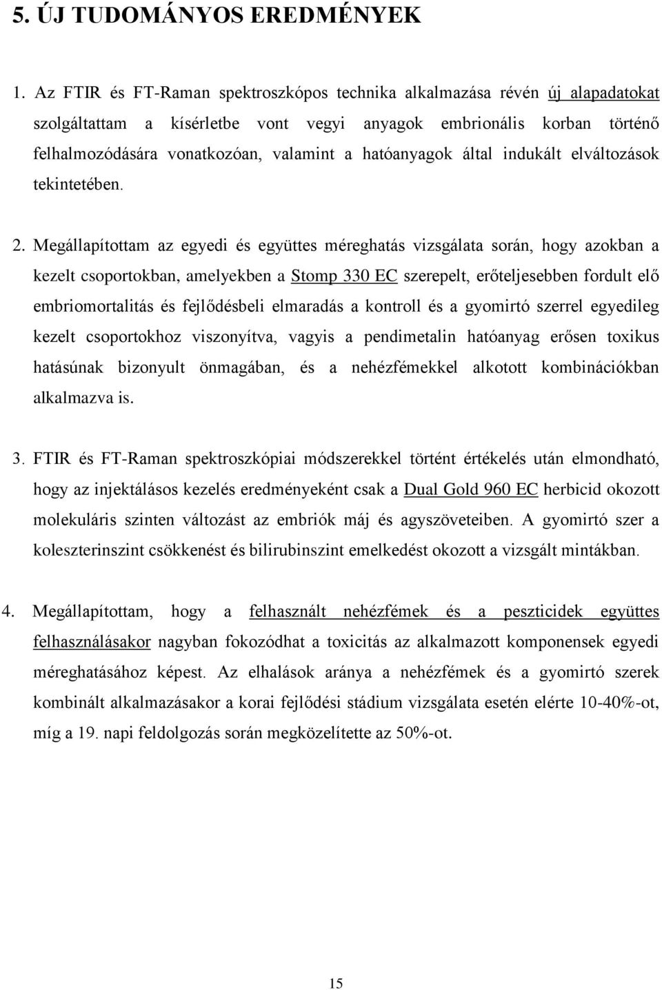 hatóanyagok által indukált elváltozások tekintetében. 2.