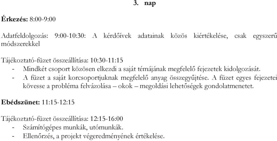 - A füzet a saját korcsoportjuknak megfelelő anyag összegyűjtése.