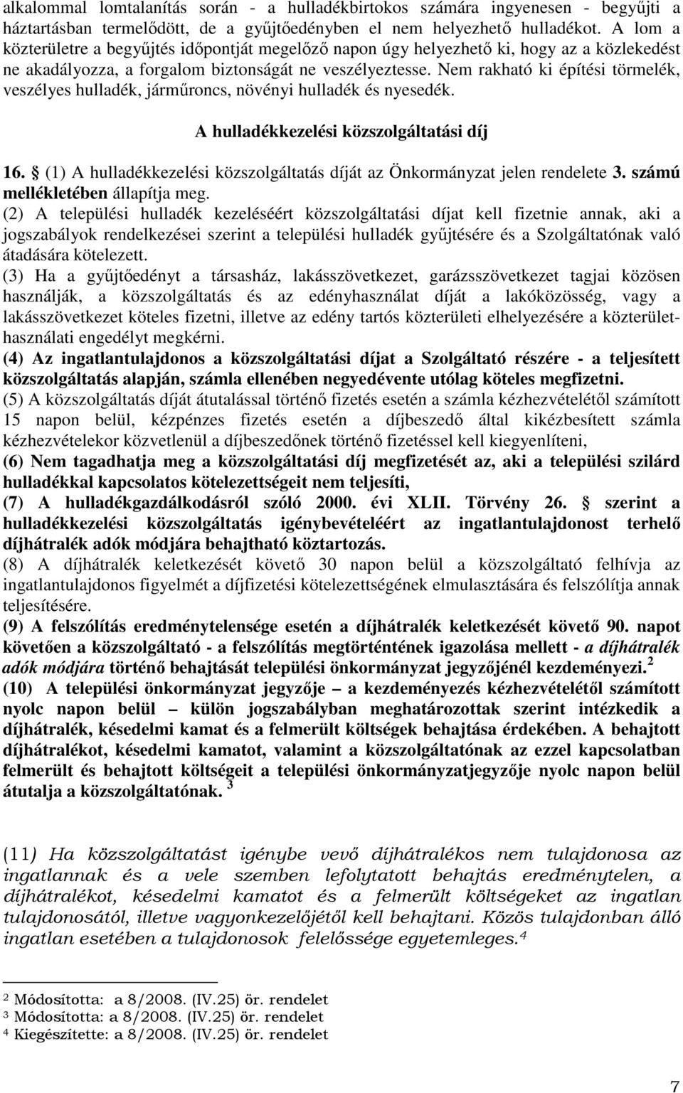 Nem rakható ki építési törmelék, veszélyes hulladék, járműroncs, növényi hulladék és nyesedék. A hulladékkezelési közszolgáltatási díj 16.