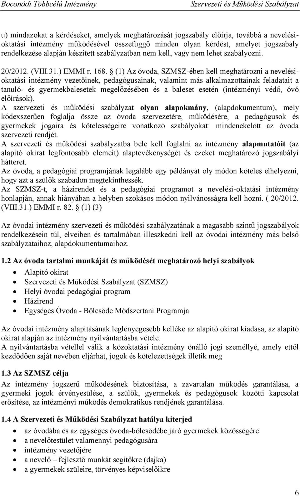 (1) Az óvoda, SZMSZ-ében kell meghatározni a nevelésioktatási intézmény vezetőinek, pedagógusainak, valamint más alkalmazottainak feladatait a tanuló- és gyermekbalesetek megelőzésében és a baleset
