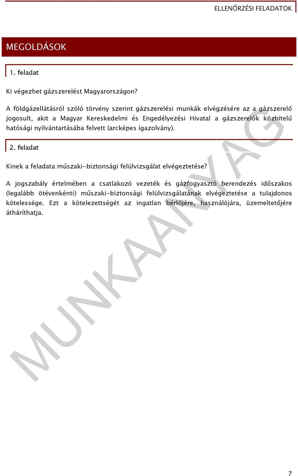 gázszerelők közhitelű hatósági nyilvántartásába felvett (arcképes igazolvány). 2. feladat Kinek a feladata műszaki-biztonsági felülvizsgálat elvégeztetése?