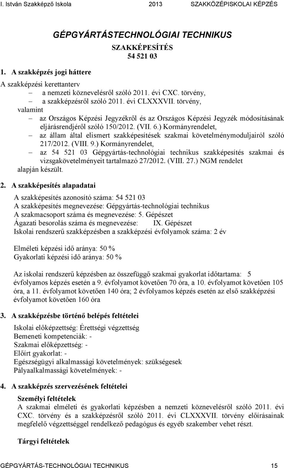 ) Kormányrendelet, az állam által elismert szakképesítések szakmai követelménymoduljairól szóló 217/2012. (VIII. 9.