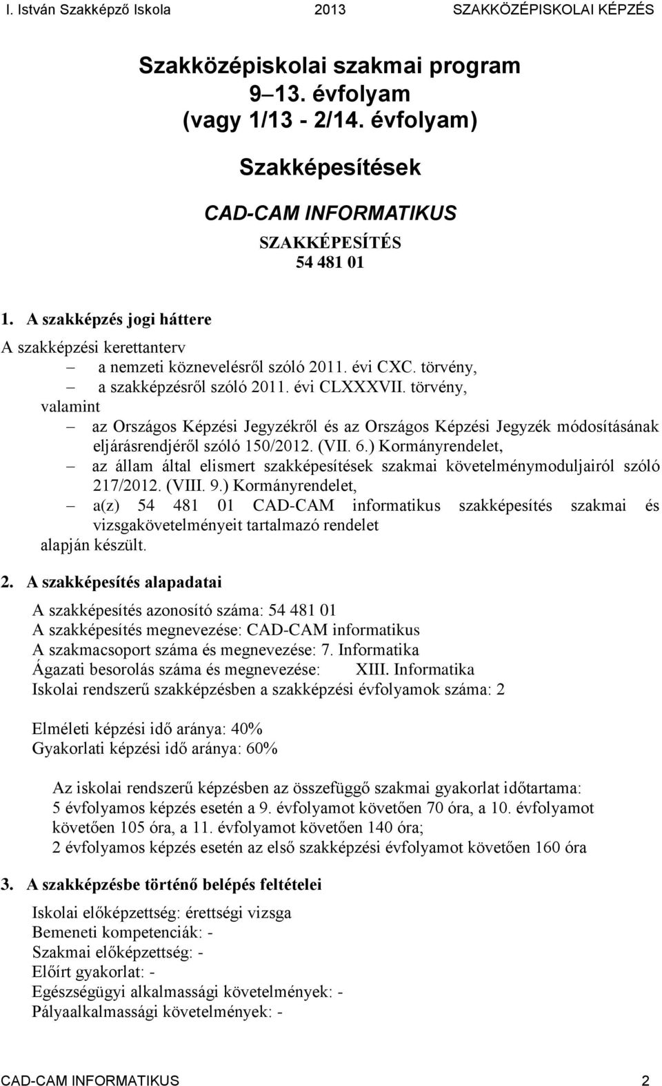 törvény, valamint az Országos Képzési Jegyzékről és az Országos Képzési Jegyzék módosításának eljárásrendjéről szóló 150/2012. (VII. 6.