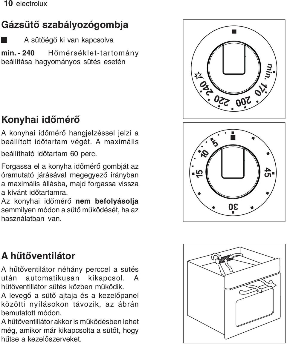 Forgassa el a konyha időmérő gombját az óramutató járásával megegyező irányban a maximális állásba, majd forgassa vissza a kívánt időtartamra.