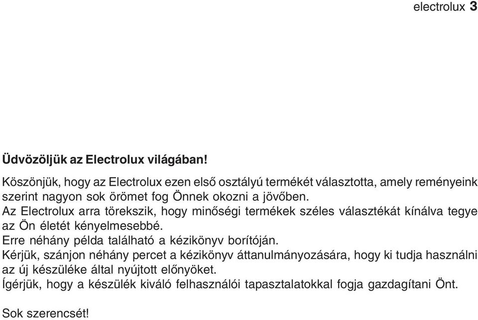 Az Electrolux arra törekszik, hogy minőségi termékek széles választékát kínálva tegye az Ön életét kényelmesebbé.