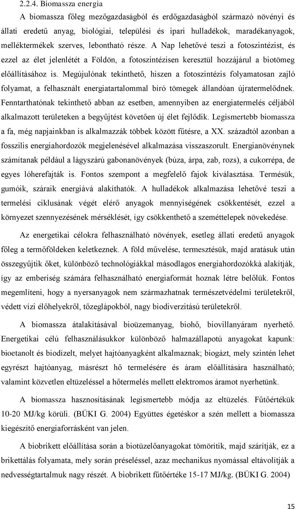 lebontható része. A Nap lehetővé teszi a fotoszintézist, és ezzel az élet jelenlétét a Földön, a fotoszintézisen keresztül hozzájárul a biotömeg előállításához is.