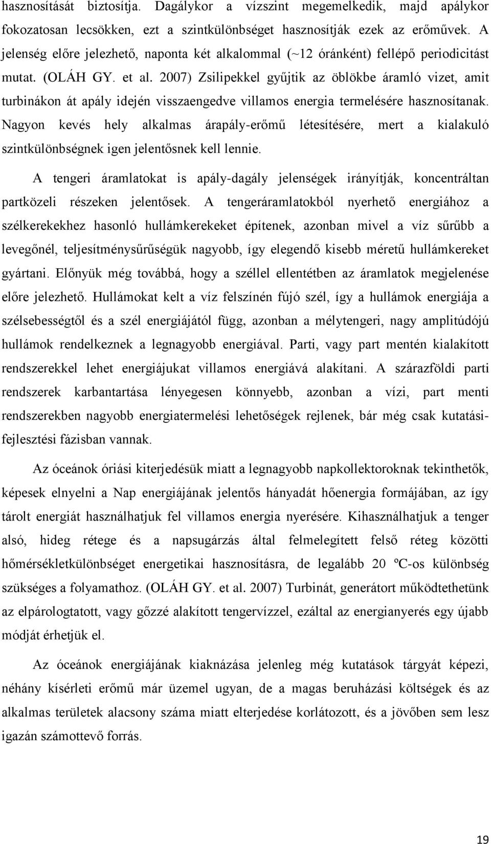 2007) Zsilipekkel gyűjtik az öblökbe áramló vizet, amit turbinákon át apály idején visszaengedve villamos energia termelésére hasznosítanak.