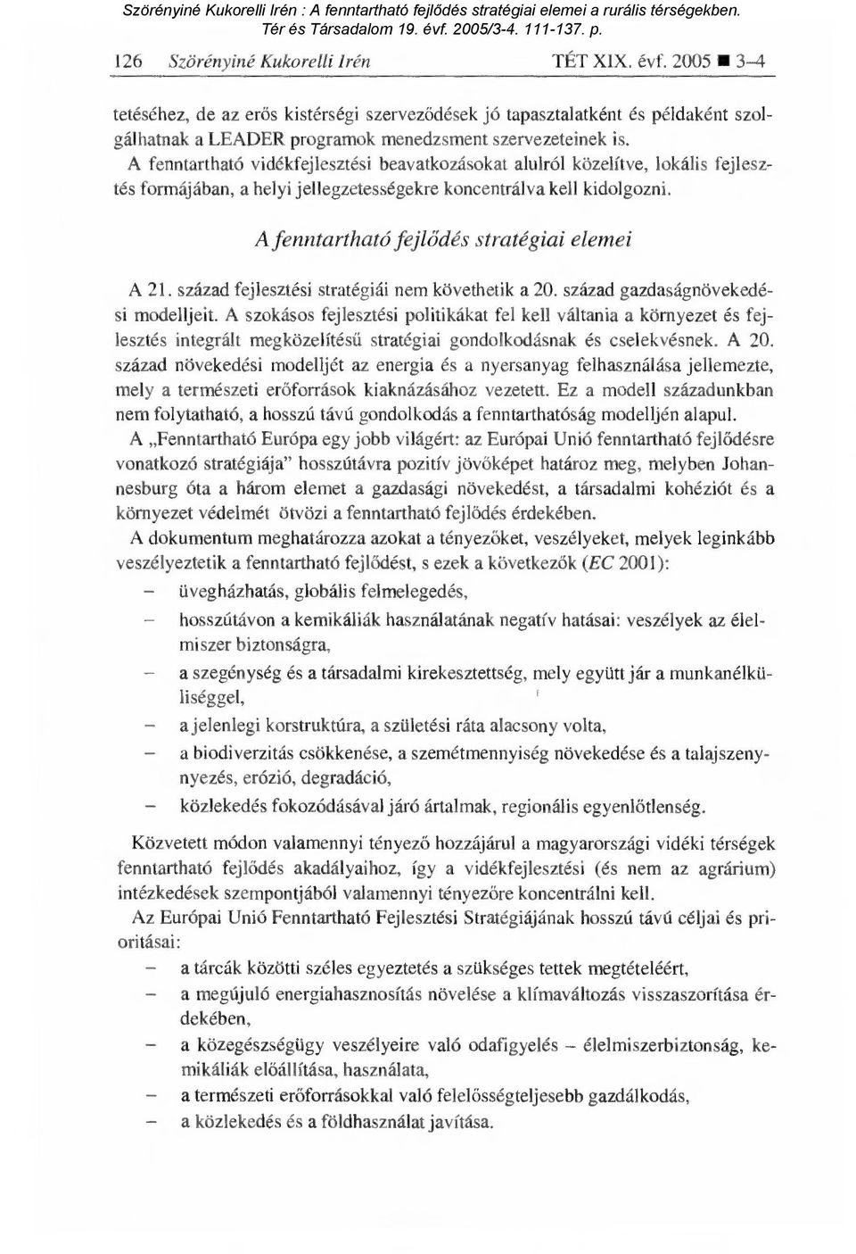 A fenntartható fejl ődés stratégiai elemei A 21. század fejlesztési stratégiái nem követhetik a 20. század gazdaságnövekedési modelljeit.