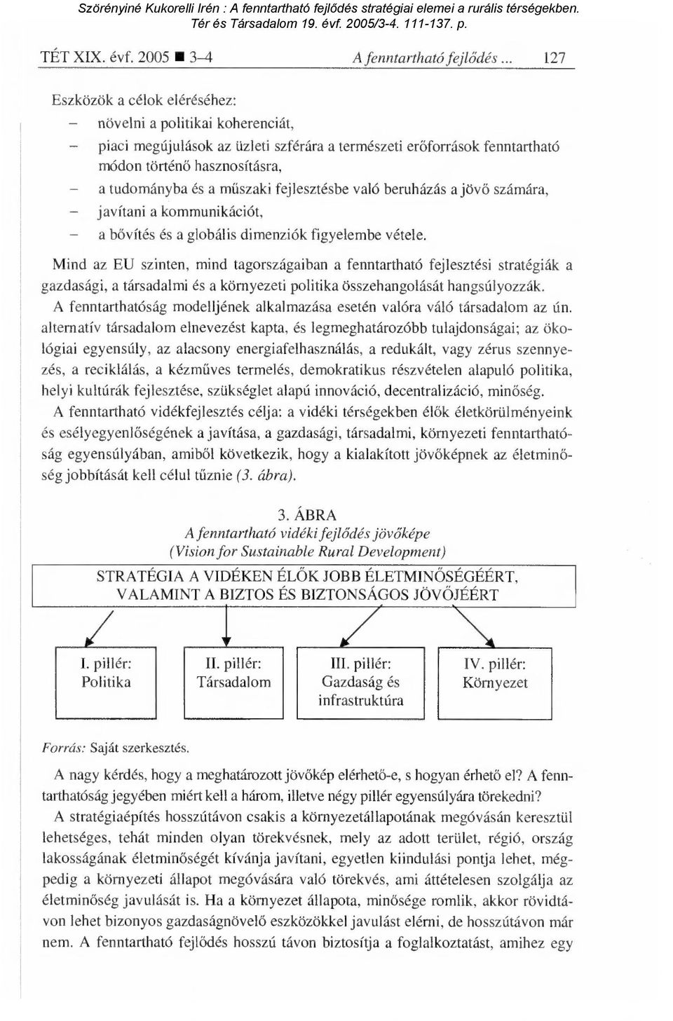 műszaki fejlesztésbe való beruházás a jöv ő számára, - javítani a kommunikációt, - a bővítés és a globális dimenziók figyelembe vétele.