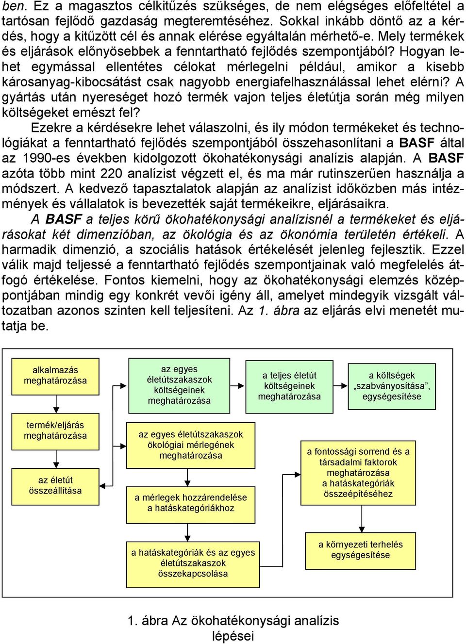 Hogyan lehet egymással ellentétes célokat mérlegelni például, amikor a kisebb károsanyag-kibocsátást csak nagyobb energiafelhasználással lehet elérni?