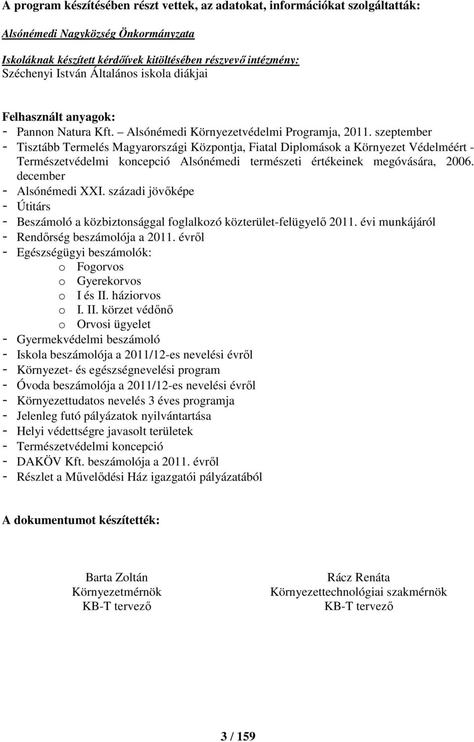 szeptember - Tisztább Termelés Magyarországi Központja, Fiatal Diplomások a Környezet Védelméért - Természetvédelmi koncepció Alsónémedi természeti értékeinek megóvására, 2006.