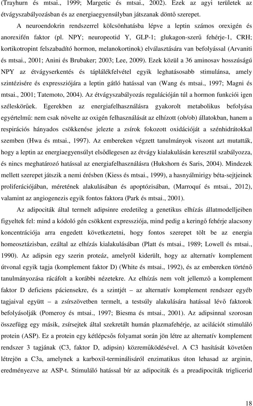 NPY; neuropeotid Y, GLP-1; glukagon-szerű fehérje-1, CRH; kortikotropint felszabadító hormon, melanokortinok) elválasztására van befolyással (Arvaniti és mtsai.