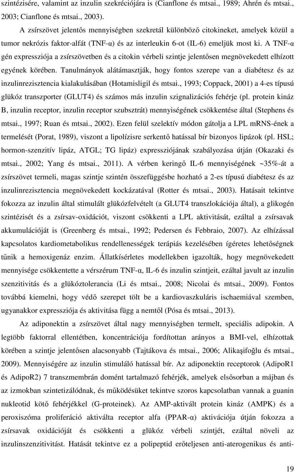 A TNF-α gén expressziója a zsírszövetben és a citokin vérbeli szintje jelentősen megnövekedett elhízott egyének körében.