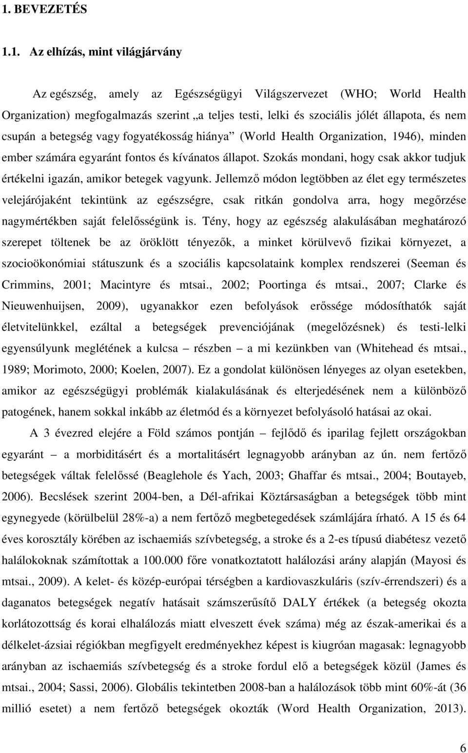 Szokás mondani, hogy csak akkor tudjuk értékelni igazán, amikor betegek vagyunk.