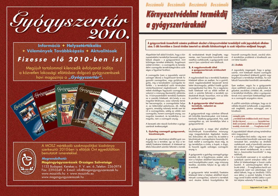 A MOSZ mértékadó szakmapolitikai kiadványa szerkesztôi 2010-ben is ellátják Önt egyedülállóan bemutatott ismeretekkel. Megrendelhetô: Magángyógyszerészek Országos Szövetsége 1135 Budapest, Kerekes u.