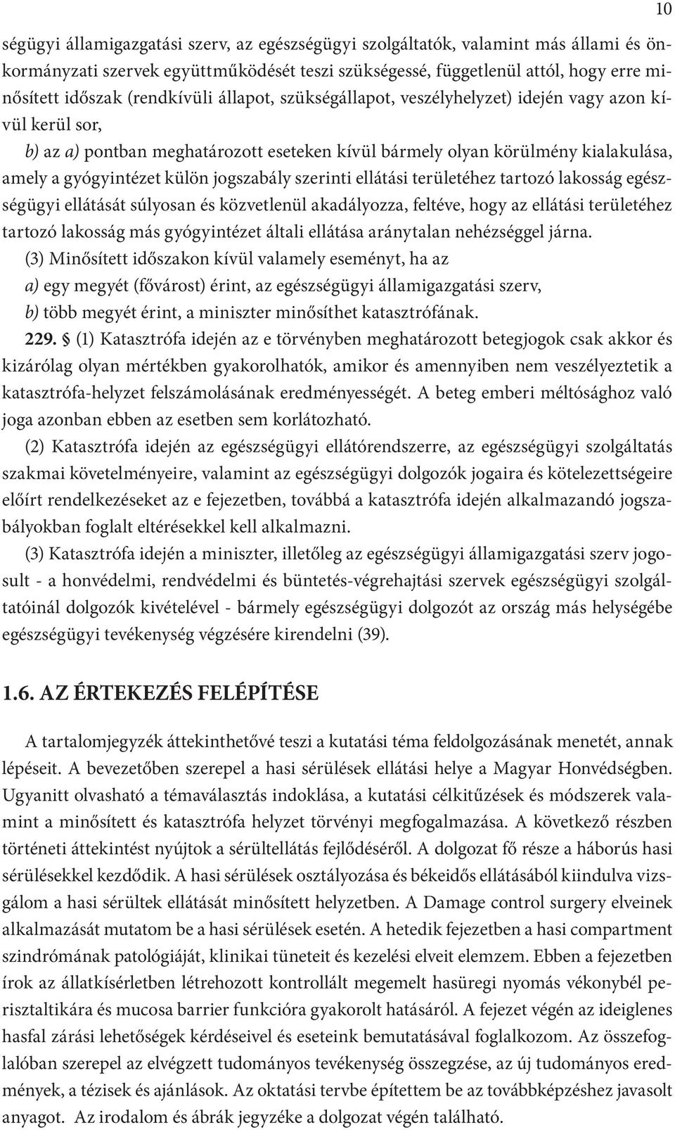 jogszabály szerinti ellátási területéhez tartozó lakosság egészségügyi ellátását súlyosan és közvetlenül akadályozza, feltéve, hogy az ellátási területéhez tartozó lakosság más gyógyintézet általi