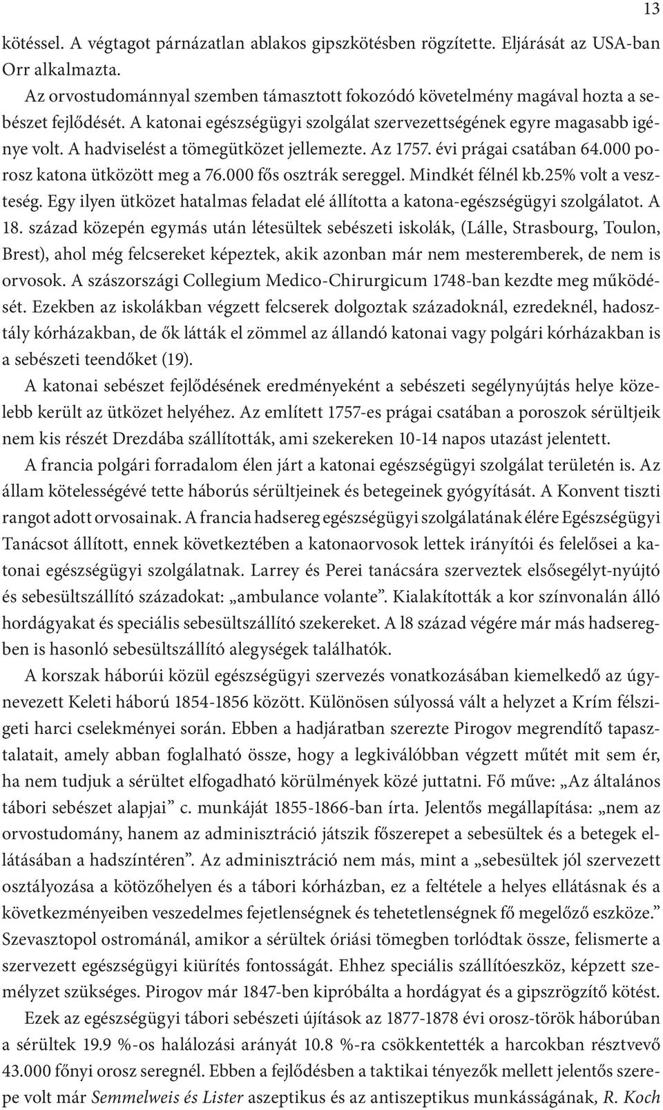 000 fős osztrák sereggel. Mindkét félnél kb.25% volt a veszteség. Egy ilyen ütközet hatalmas feladat elé állította a katona-egészségügyi szolgálatot. A 18.