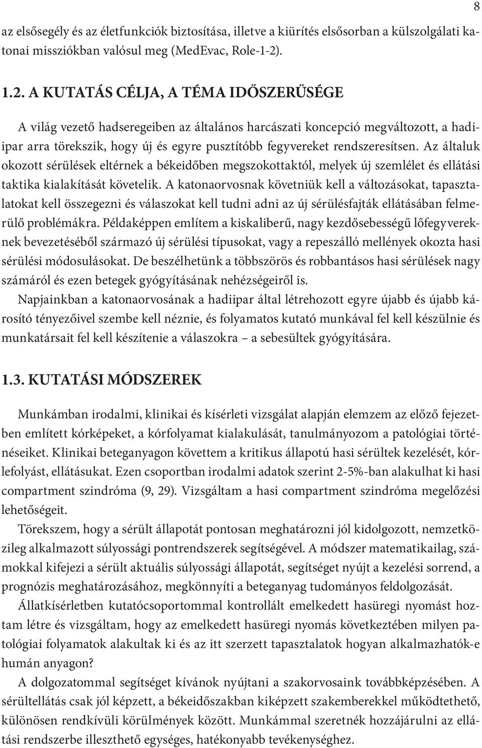 A KUTATÁS CÉLJA, A TÉMA IDŐSZERŰSÉGE A világ vezető hadseregeiben az általános harcászati koncepció megváltozott, a hadiipar arra törekszik, hogy új és egyre pusztítóbb fegyvereket rendszeresítsen.