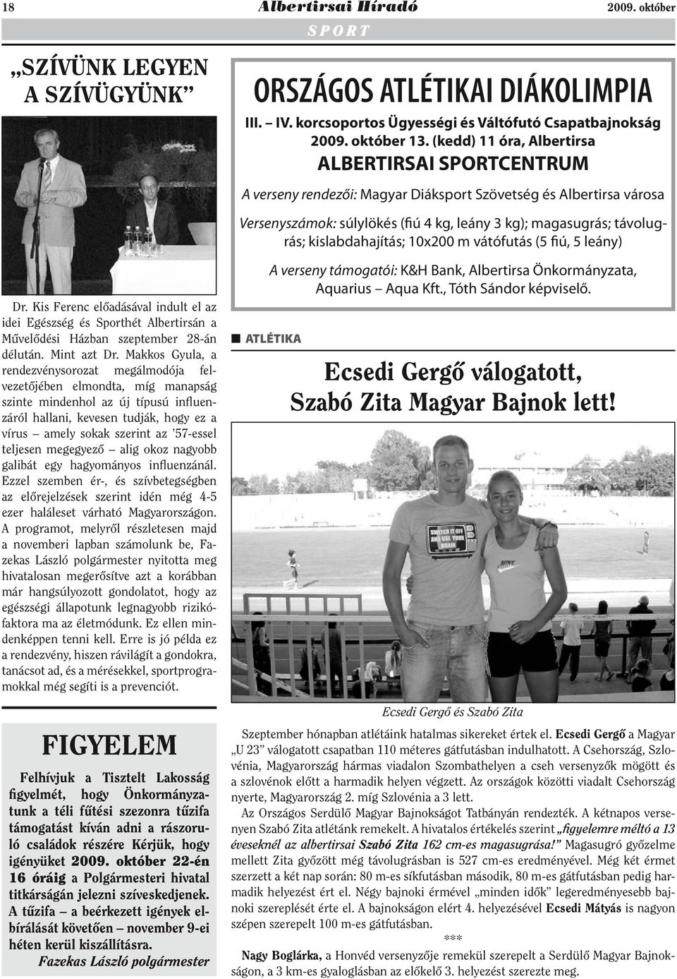 kislabdahajítás; 10x200 m vátófutás (5 fiú, 5 leány) Dr. Kis Ferenc előadásával indult el az idei Egészség és Sporthét Albertirsán a Művelődési Házban szeptember 28-án délután. Mint azt Dr.