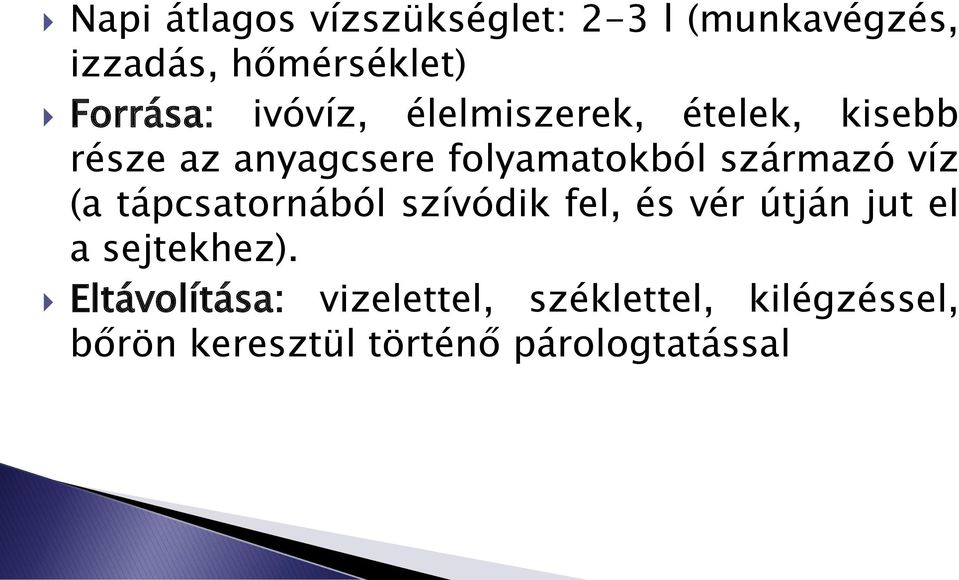 víz (a tápcsatornából szívódik fel, és vér útján jut el a sejtekhez).