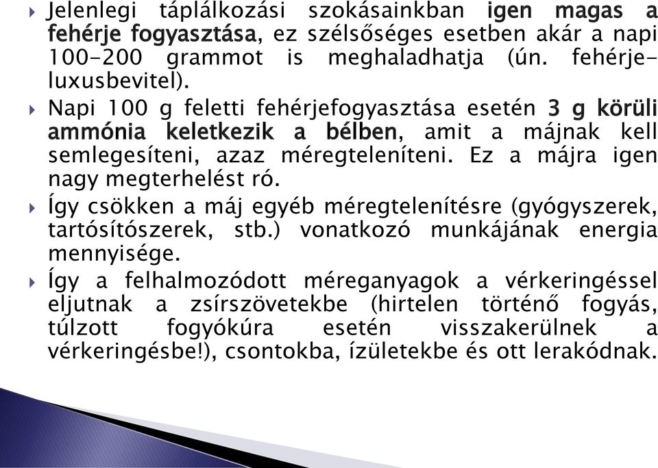 Ez a májra igen nagy megterhelést ró. Így csökken a máj egyéb méregtelenítésre (gyógyszerek, tartósítószerek, stb.) vonatkozó munkájának energia mennyisége.