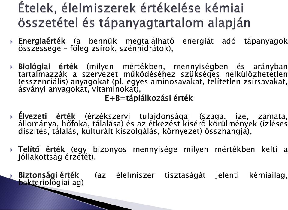 egyes aminosavakat, telítetlen zsírsavakat, ásványi anyagokat, vitaminokat), E+B=táplálkozási érték Élvezeti érték (érzékszervi tulajdonságai (szaga, íze, zamata, állománya,