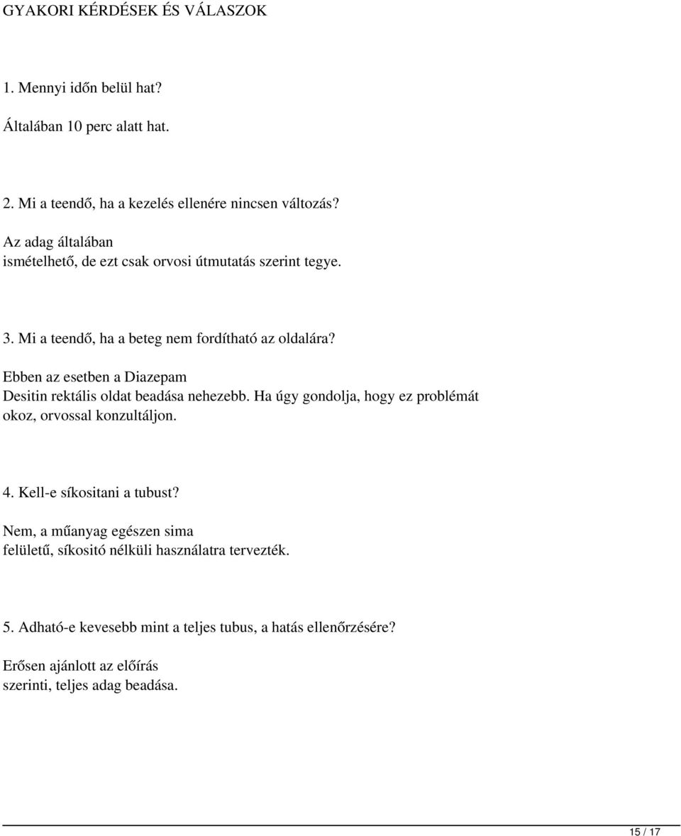 Ebben az esetben a Diazepam Desitin rektális oldat beadása nehezebb. Ha úgy gondolja, hogy ez problémát okoz, orvossal konzultáljon. 4.