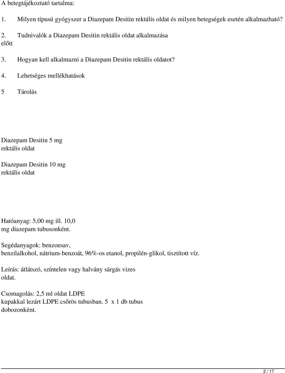 Lehetséges mellékhatások 5 Tárolás Diazepam Desitin 5 mg rektális oldat Diazepam Desitin 10 mg rektális oldat Hatóanyag: 5,00 mg ill. 10,0 mg diazepam tubusonként.