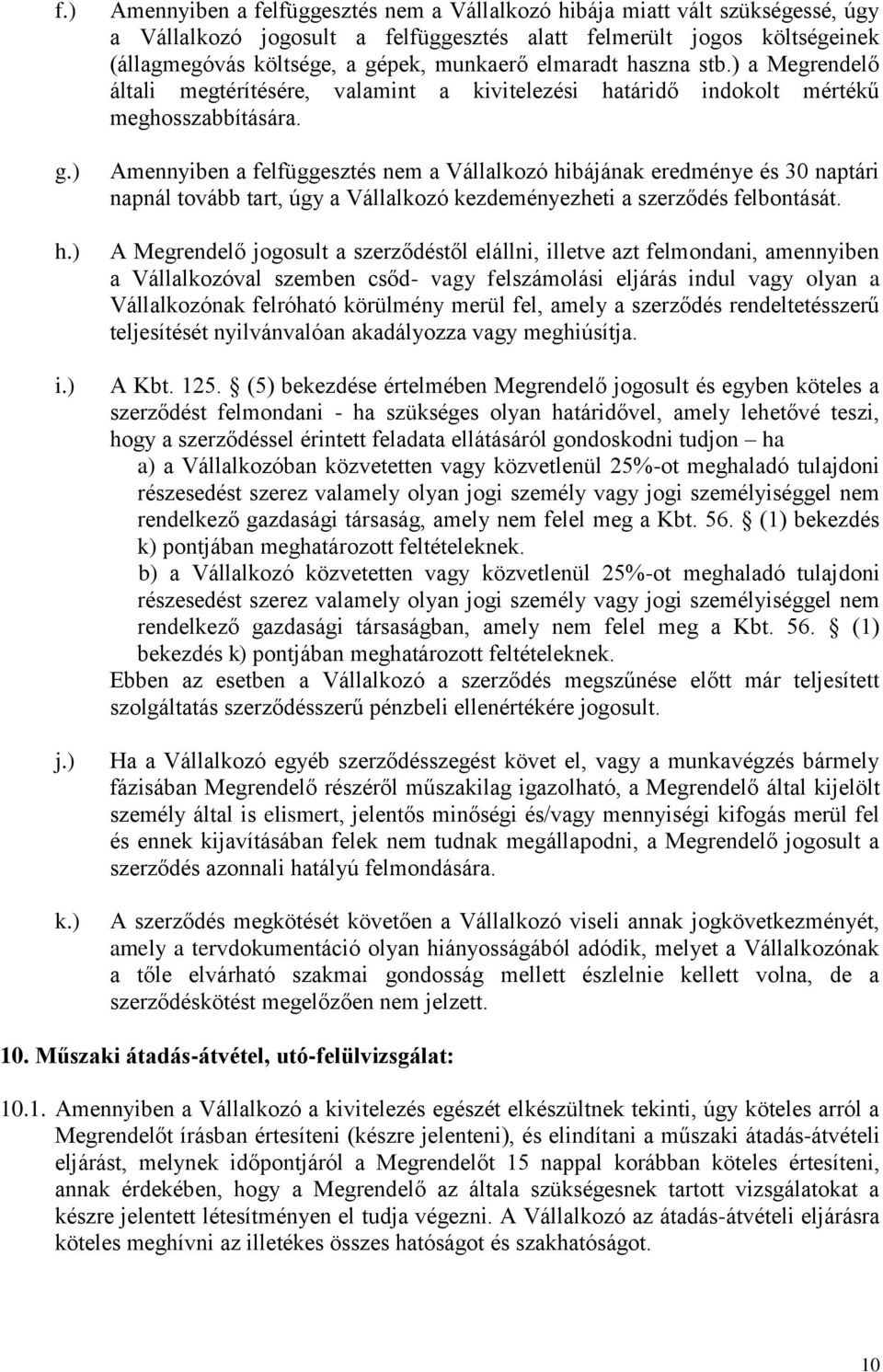 elmaradt haszna stb.) a Megrendelő általi megtérítésére, valamint a kivitelezési határidő indokolt mértékű meghosszabbítására.