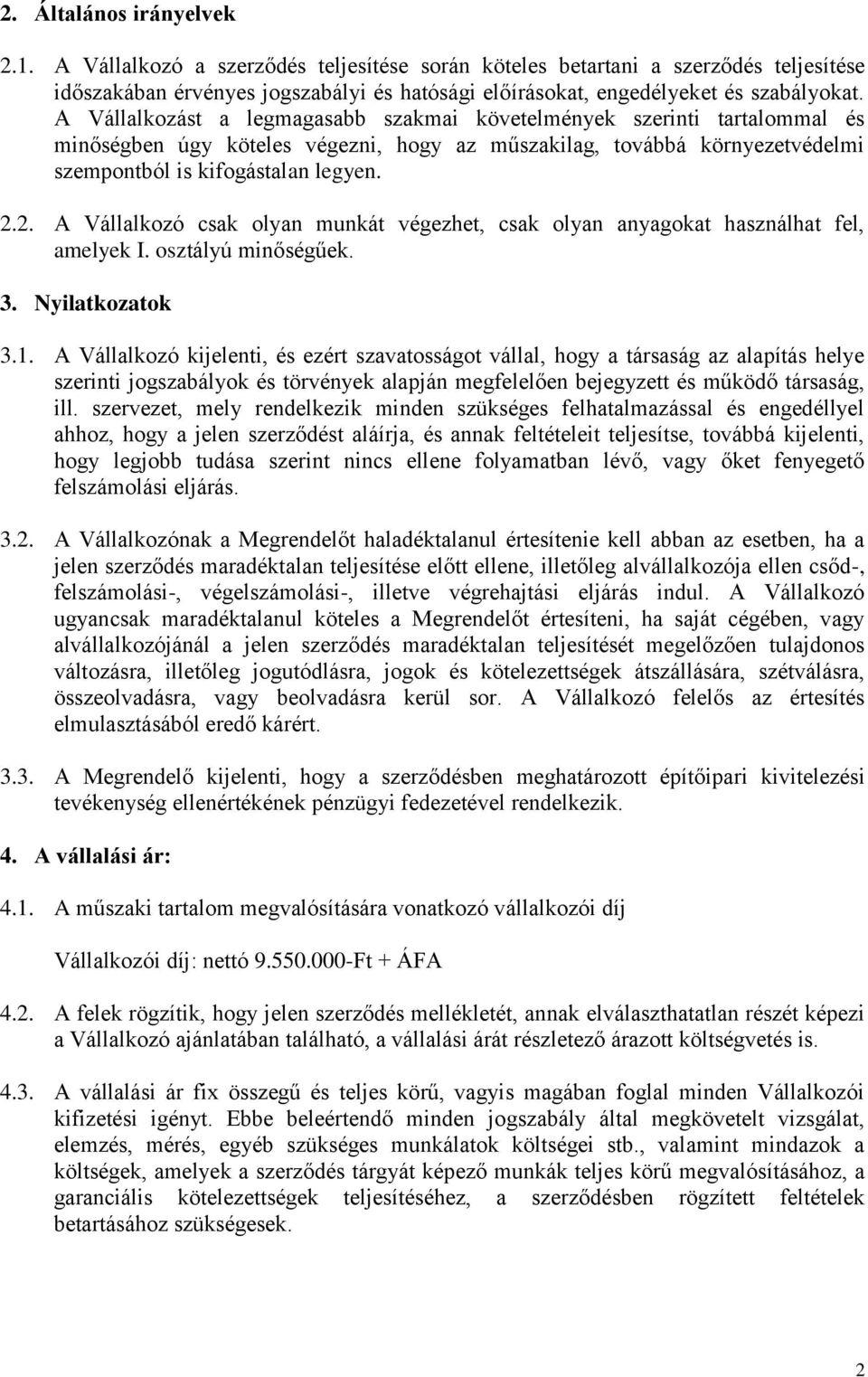 2. A Vállalkozó csak olyan munkát végezhet, csak olyan anyagokat használhat fel, amelyek I. osztályú minőségűek. 3. Nyilatkozatok 3.1.