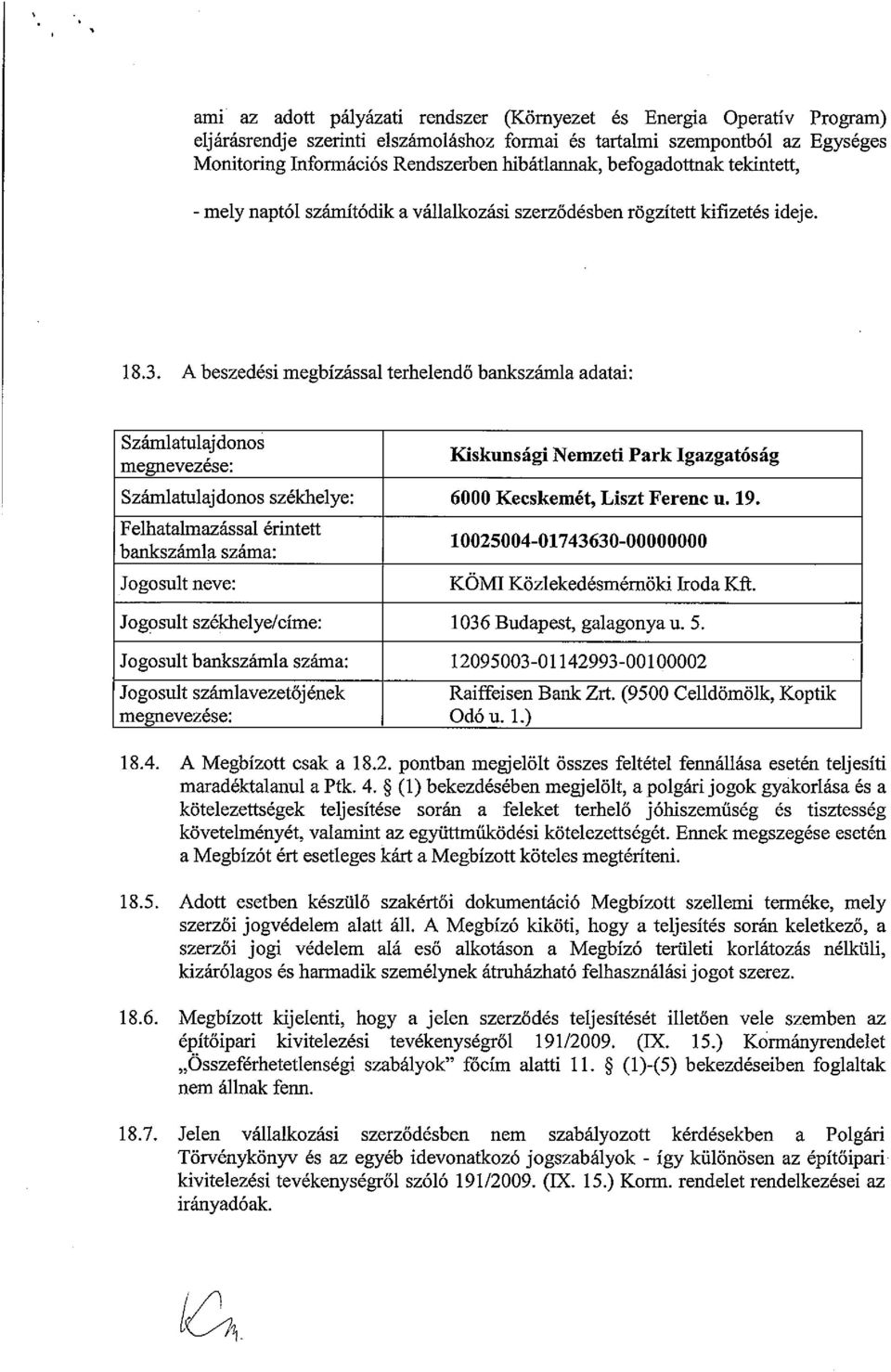 A beszedési megbízással terhelendő bankszámla adatai: Számlatulajdonos megnevezése: Kiskunsági Nemzeti Park Igazgatóság Számlatulajdonos székhelye: 6000 Kecskemét, Liszt Ferenc u. 19.