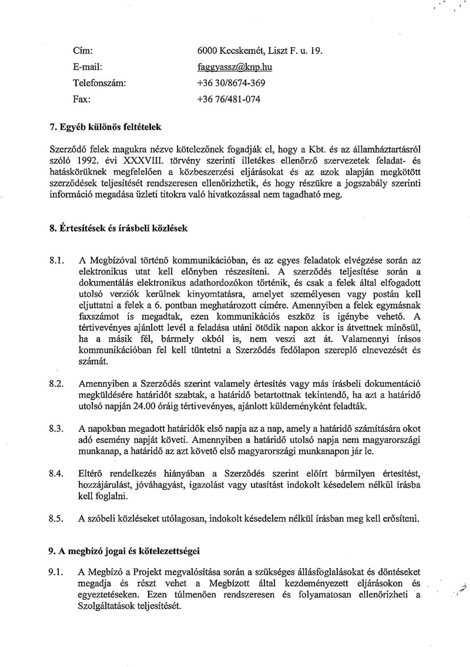 törvény szerinti illetékes ellenőrző szervezetek feladat- és hatáskörülcnek megfelelően a közbeszerzési eljárásokat és az azok alapján megkötött szerződések teljesítését rendszeresen ellenőrizhetik,