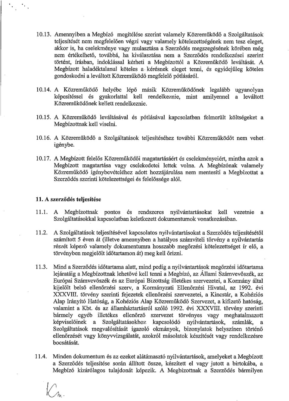 mulasztása a Szerződés megszegésének körében még nem értékelhető, továbbá, ha kiválasztása nem a Szerződés rendelkezései szerint történt, Írásban, indoklással kérheti a Megbízottól a Közreműködő