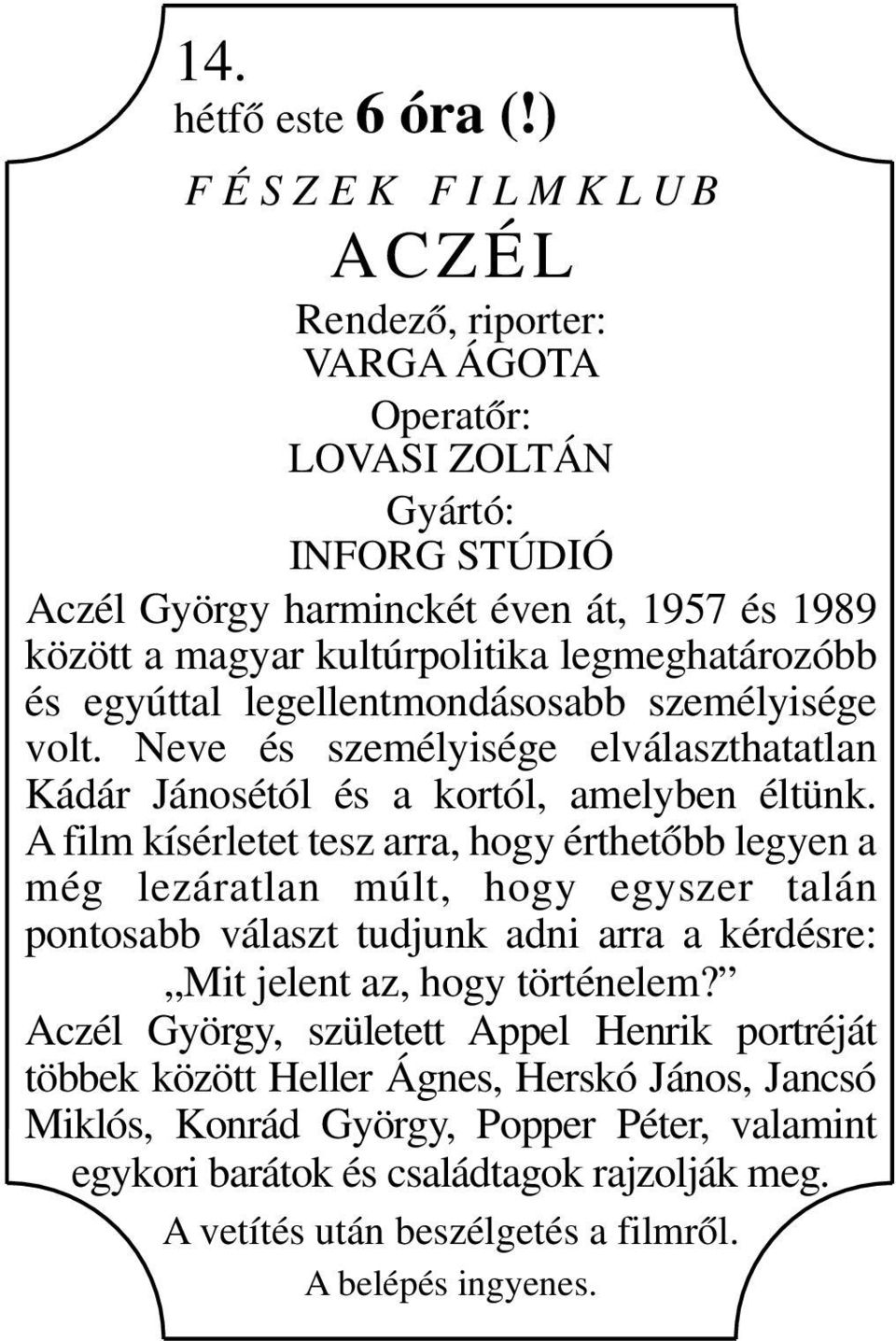 legmeghatározóbb és egyúttal legellentmondásosabb személyisége volt. Neve és személyisége elválaszthatatlan Kádár Jánosétól és a kortól, amelyben éltünk.