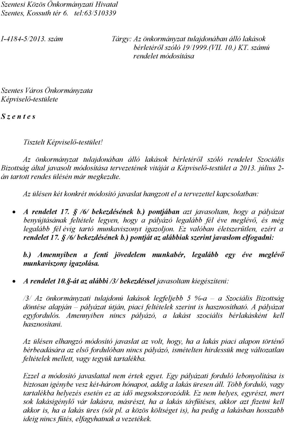 Az önkormányzat tulajdonában álló lakások bérletéről szóló rendelet Szociális Bizottság által javasolt módosítása tervezetének vitáját a Képviselő-testület a 2013.