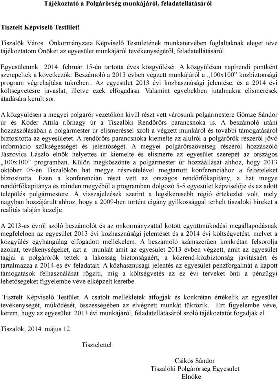 február 15-én tartotta éves közgyűlését. A közgyűlésen napirendi pontként szerepeltek a következők: Beszámoló a 2013 évben végzett munkájáról a 100x100 közbiztonsági program végrehajtása tükrében.