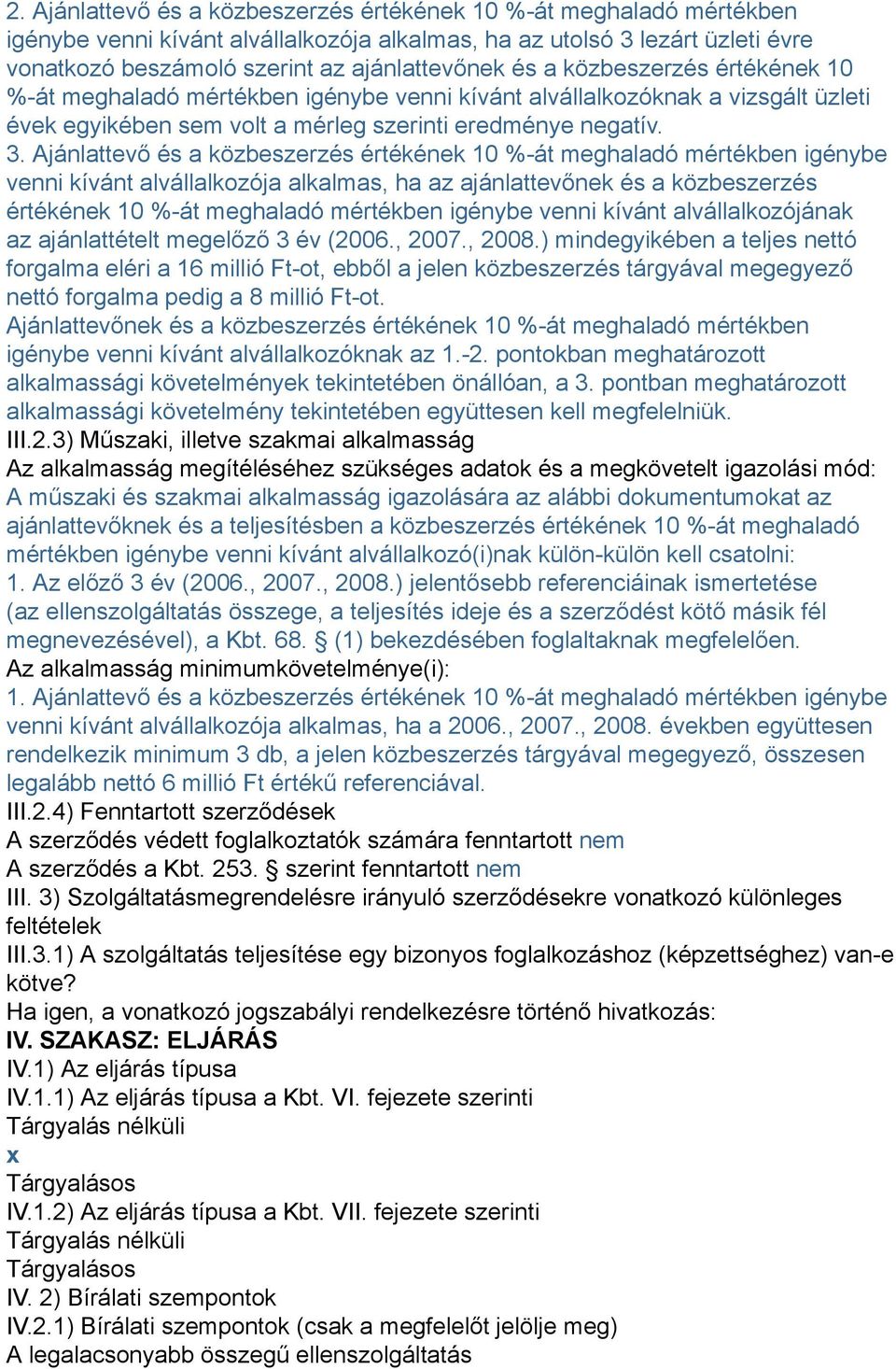 Ajánlattevő és a közbeszerzés értékének 10 %-át meghaladó mértékben igénybe venni kívánt alvállalkozója alkalmas, ha az ajánlattevőnek és a közbeszerzés értékének 10 %-át meghaladó mértékben igénybe