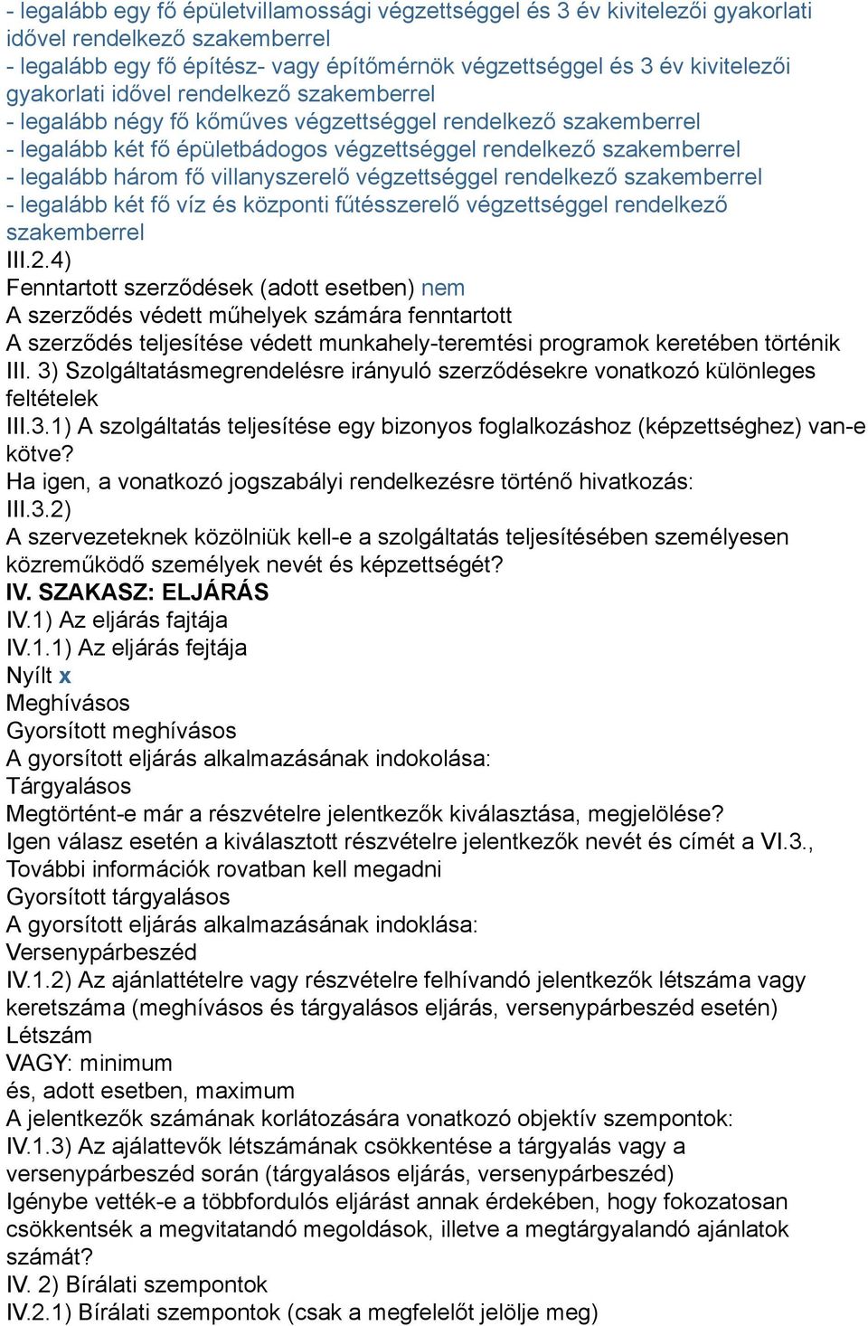 villanyszerelő végzettséggel rendelkező szakemberrel - legalább két fő víz és központi fűtésszerelő végzettséggel rendelkező szakemberrel III.2.