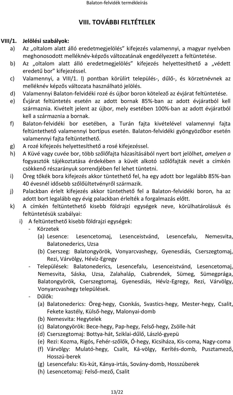 b) Az oltalom alatt álló eredetmegjelölés kifejezés helyettesíthető a védett eredetű bor kifejezéssel. c) Valamennyi, a VIII/1.