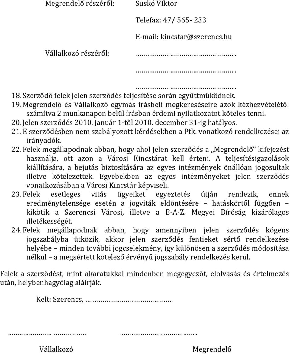 december ig hatályos. 2. E szerződésben nem szabályozott kérdésekben a Ptk. vonatkozó rendelkezései az irányadók. 22.