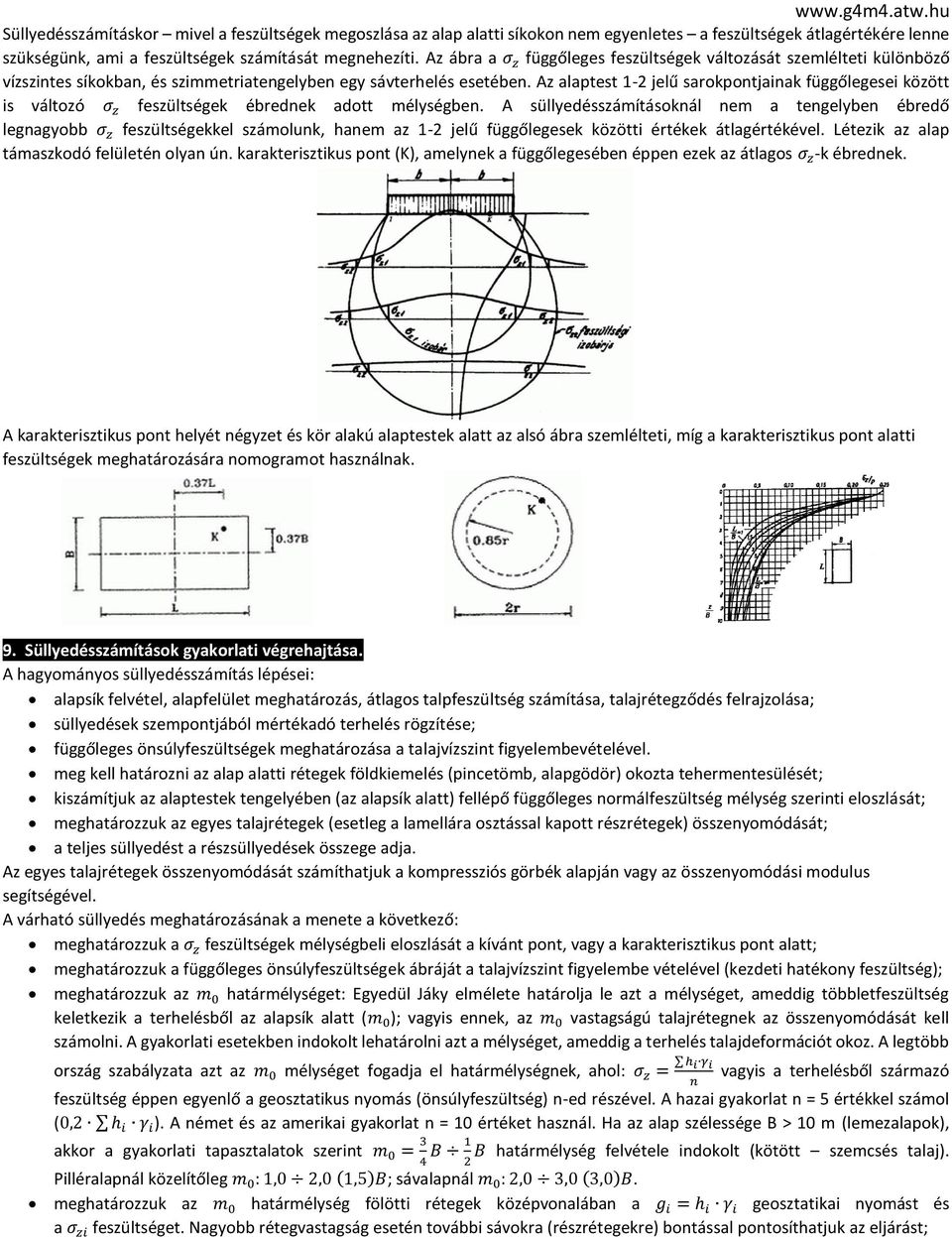 Az alaptest 1-2 jelű sarokpontjainak függőlegesei között is változó σ z feszültségek ébrednek adott mélységben.