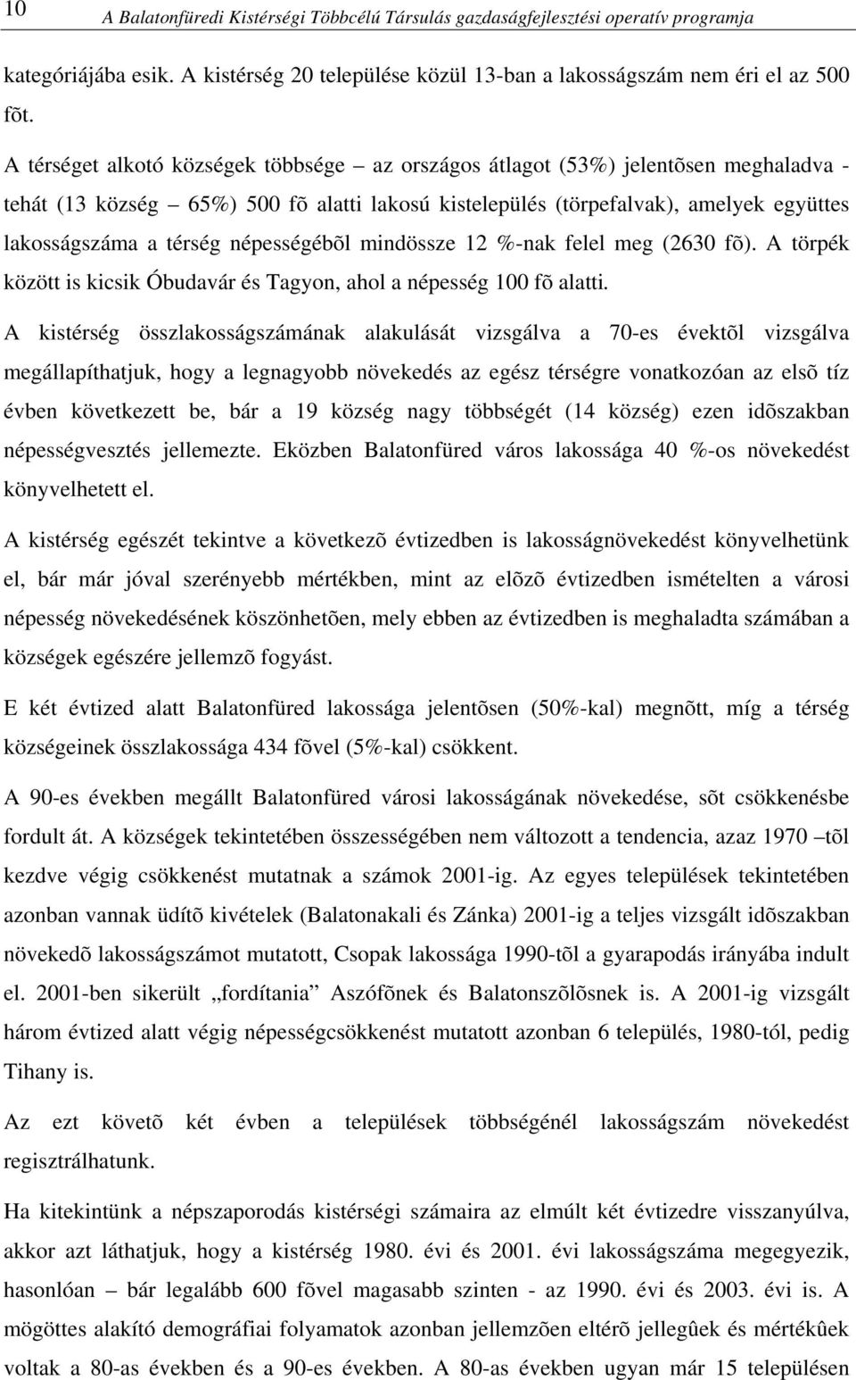népességébõl mindössze 12 %-nak felel meg (2630 fõ). A törpék között is kicsik Óbudavár és Tagyon, ahol a népesség 100 fõ alatti.