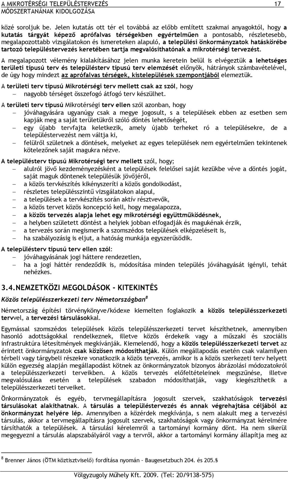 ismereteken alapuló, a települési önkormányzatok hatáskörébe tartozó településtervezés keretében tartja megvalósíthatónak a mikrotérségi tervezést.